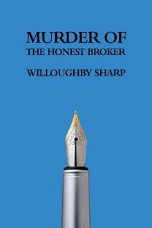 Murder of the Honest Broker - Willoughby Sharp, Curtis Evans