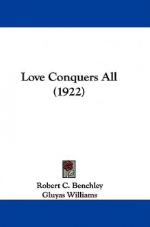 Love Conquers All (1922) - Robert C. Benchley, Gluyas Williams