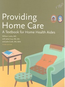 Providing Home Care: A Textbook for Home Health Aides - William Leahy, Jetta Fuzy, Susan Alvare, Julie Grafe, Thaddeus Castillo