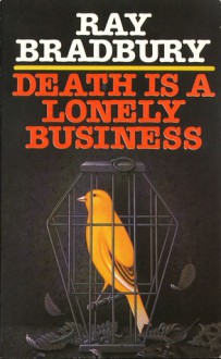 Death Is A Lonely Business - Ray Bradbury