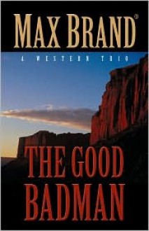 The Good Badman - Max Brand