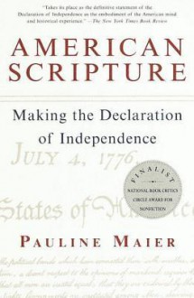 American Scripture: Making the Declaration of Independence - Pauline Maier