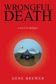 WRONGFUL DEATH : a novel in dialogue - Gene Brewer