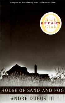 House of Sand and Fog - Andre Dubus III