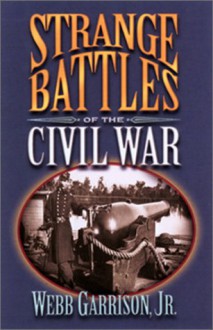 Strange Battles of the Civil War - Webb Garrison