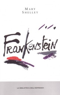 Frankenstein - Mary Shelley, Margherita Bignardi, Nadia Fusini