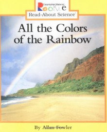 All the Colors of the Rainbow (Rookie Read-About Science) - Allan Fowler