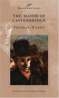 The Mayor of Casterbridge (Barnes & Noble Classics Series) - Thomas Hardy, Phillip Lopate