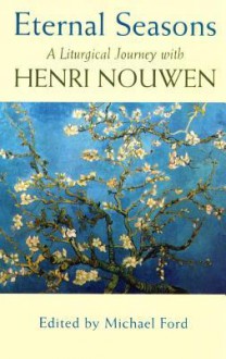 Eternal Seasons: A Liturgical with Henn Nouwen - Michael Ford