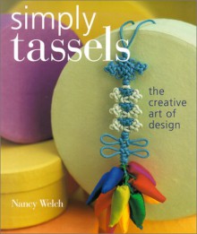 Simply Tassels: The Creative Art of Design - Nancy Welch