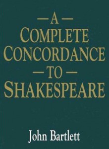 A Complete Concordance To Shakespeare - John Bartlett