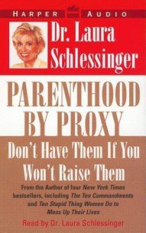 Parenthood by Proxy (Audio) - Laura C. Schlessinger