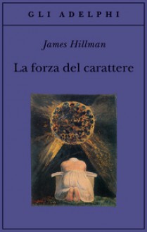 La forza del carattere - James Hillman, Adriana Bottini