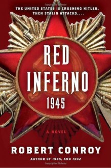 Red Inferno: 1945: A Novel - Robert Conroy