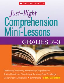 Just-Right Comprehension Mini-Lessons: Grades 2�3 - Cheryl Sigmon