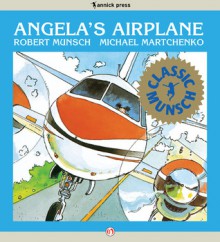 Angela's Airplane: Read-Aloud Edition - Robert Munsch, Michael Martchenko