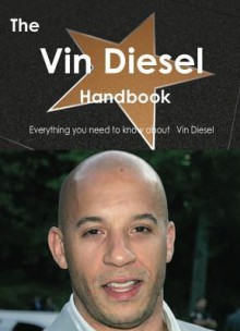 The Vin Diesel Handbook - Everything You Need to Know about Vin Diesel - Emily Smith