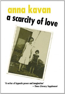 A Scarcity of Love - Anna Kavan