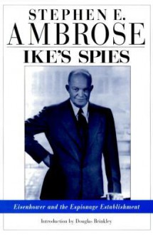 Ike's Spies: Eisenhower and the Espionage Establishment - Stephen E. Ambrose, Richard H. Immerman