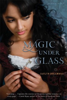 Magic Under Glass - Jaclyn Dolamore