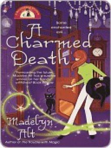 A Charmed Death (Bewitching Mystery #2) - Madelyn Alt