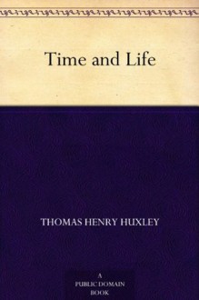 Time and Life - Thomas Henry Huxley