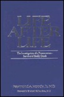 Life After Life: The Investigation of a Phenomenon Survival of Bodily Death - Raymond Moody