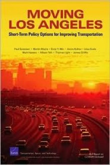 Moving Los Angeles: Short-Term Policy Options for Improving Transportation [With CDROM] - Paul Sorensen, Martin Wachs, Endy Y. Min, Liisa Ecola