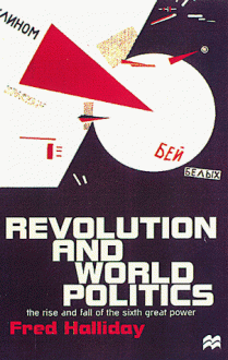 Revolution And World Politics: The Rise And Fall Of The Sixth Great Power - Fred Halliday