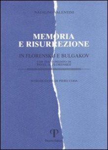 Memoria e risurrezione in Florenskij e Bulgakov - Natalino Valentini, Piero Coda