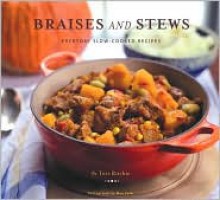 Braises and Stews: Everyday Slow-Cooked Recipes - Tori Ritchie, Ben Fink