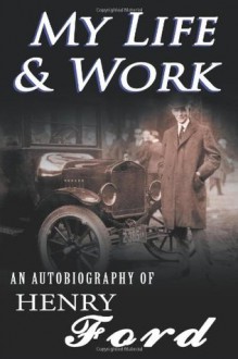 My Life & Work - An Autobiography of Henry Ford - Henry Ford