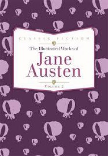 The Illustrated Works of Jane Austen Volume 2 (Sense and Sensibility, Emma, Northanger Abbey) - Jane Austen