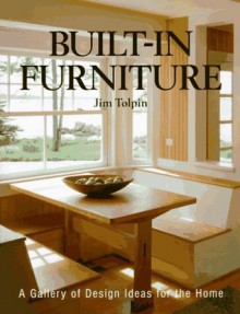 Built-In Furniture: A Gallery of Design Ideas for the Home (Idea Book) - Jim Toplin, Jim Toplin