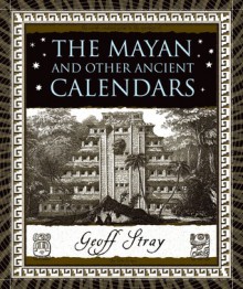 The Mayan and Other Ancient Calendars - Geoff Stray