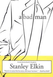 A Bad Man - Stanley Elkin, David C. Dougherty