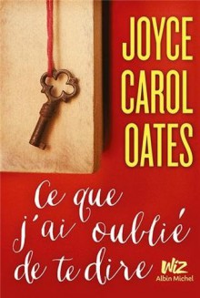 Ce que j'ai oublié de te dire - Joyce Carol Oates