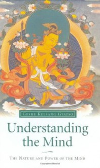 Understanding the Mind: The Nature and Power of the Mind - Kelsang Gyatso