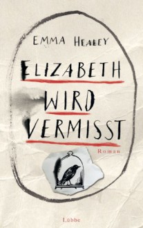 Elizabeth wird vermisst: Roman - Emma Healey