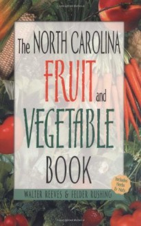 North Carolina Fruit and Vegetable Book - Walter Reeves, Felder Rushing