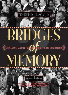 Bridges of Memory: Chicago's Second Generation of Black Migration - An Oral History - Timuel D. Black Jr., Lerone Bennett Jr., Valerie Gerrard Browne, Timuel D. Black Jr.