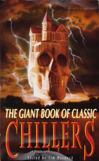 The Giant Book of Classic Chillers - Robert Louis Stevenson, Henry James, Charles Dickens, Guy de Maupassant, H.G. Wells, Walter Scott, Martin Armstrong, M.R. James, Bram Stoker, Honoré de Balzac, John Russell, Charles Whibley, Evelyn Waugh, Frederick Marryat, Ambrose Bierce, William Hope Hodgson, A.M. Burr