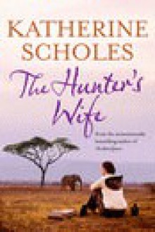 The Hunter's Wife - Katherine Scholes