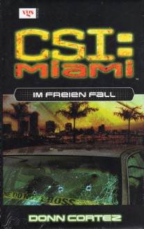 Im freien Fall (CSI: Miami, Bd 7) - Donn Cortez, Valerie Kurth, Frauke Meier