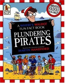 Where's Waldo? Plundering Pirates: A Fun Fact Book (Waldo) - Rachel Wright, Martin Handford