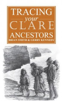 A Guide to Tracing your Clare Ancestors - Brian Smith, Gerry Kennedy, Eoin Ryan