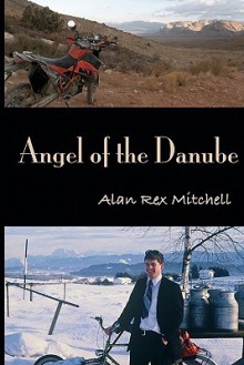 Angel of the Danube: 2010 Edition - Alan Rex Mitchell, Charissa Yang