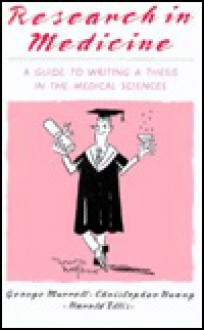 Research in Medicine: A Guide to Writing a Thesis in the Medical Sciences - George Murrell, Harold Ellis, Christopher Huang