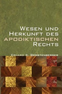 Wesen Und Herkunft Des Apodiktischen Rechts - Erhard S. Gerstenberger