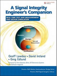 A Signal Integrity Engineer's Companion: Real-Time Test and Measurement and Design Simulation - Geoff Lawday, David Ireland, Greg Edlund